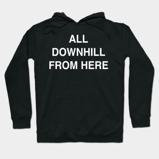 All Downhill from Here Hoodie